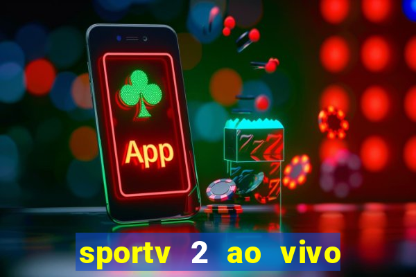 sportv 2 ao vivo futebol play hd